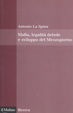 copertina Mafia, legalità debole e sviluppo del Mezzogiorno