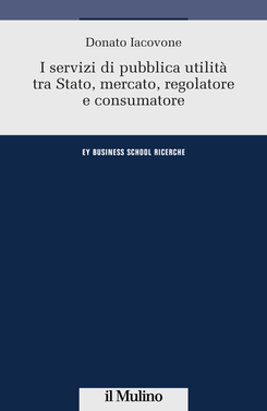 copertina I servizi di pubblica utilità tra Stato, mercato, regolatore e consumatore