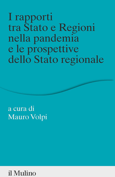 Cover I rapporti tra Stato e Regioni nella pandemia e le prospettive dello Stato regionale